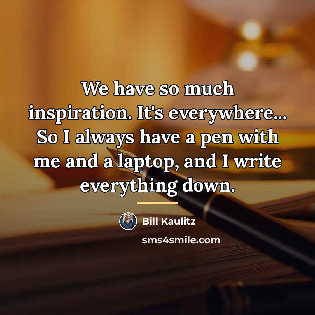 “We have so much inspiration. It's everywhere... So I always…” quote by Bill Kaulitz