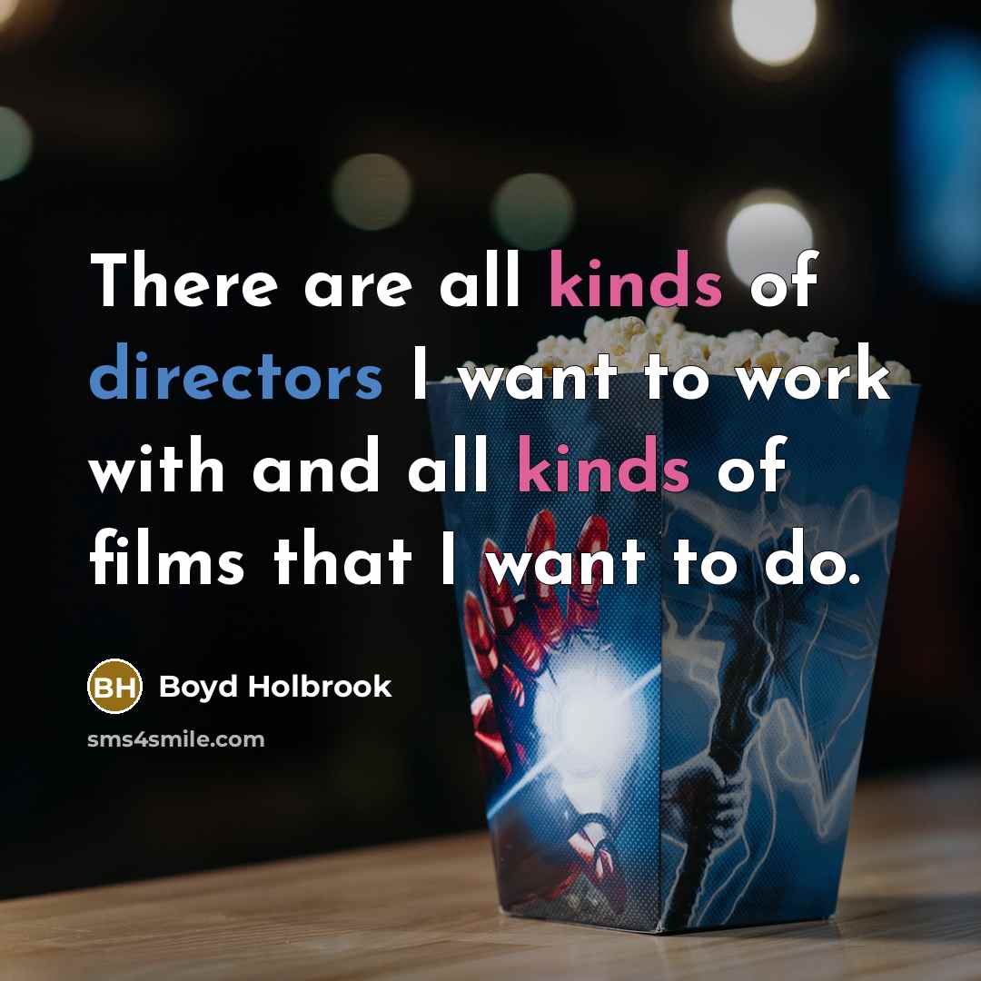 “There are all kinds of directors I want to work…” quote by Boyd Holbrook