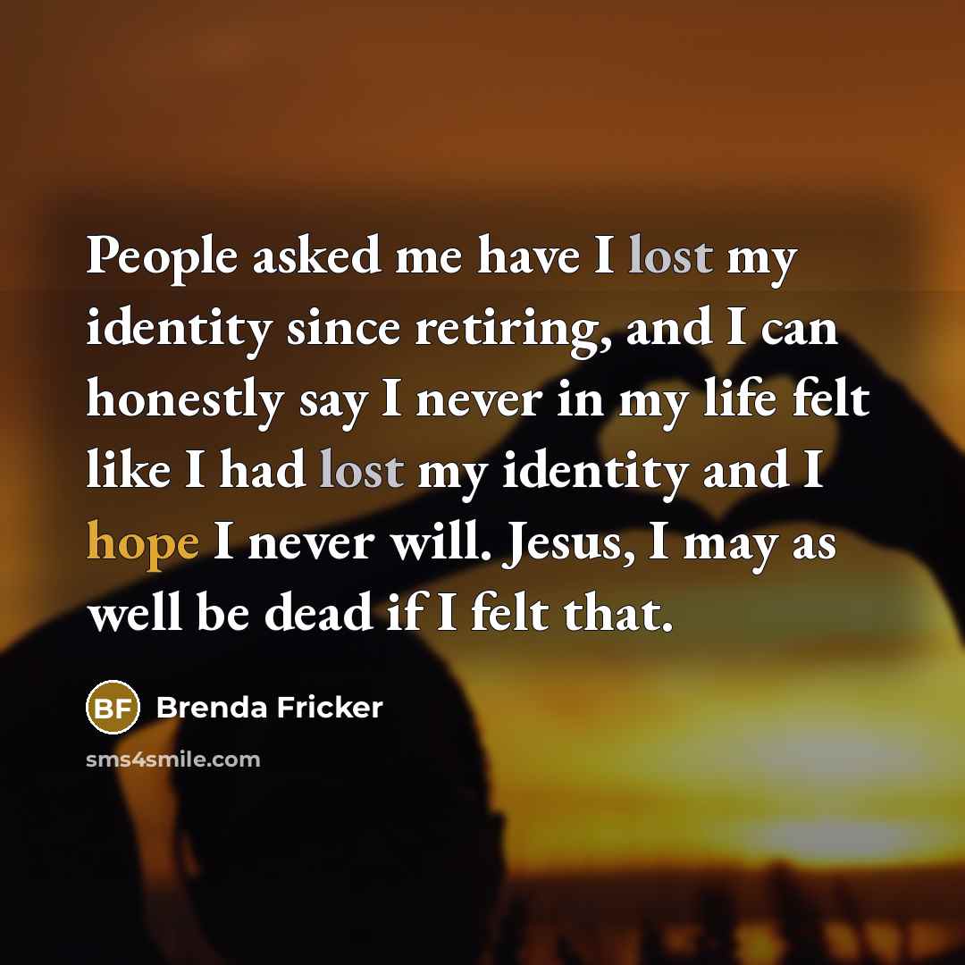 “People asked me have I lost my identity since retiring,…” quote by Brenda Fricker