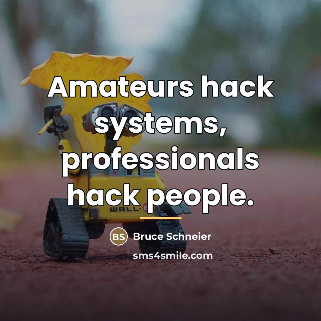 “Amateurs hack systems, professionals hack people.…” quote by Bruce Schneier