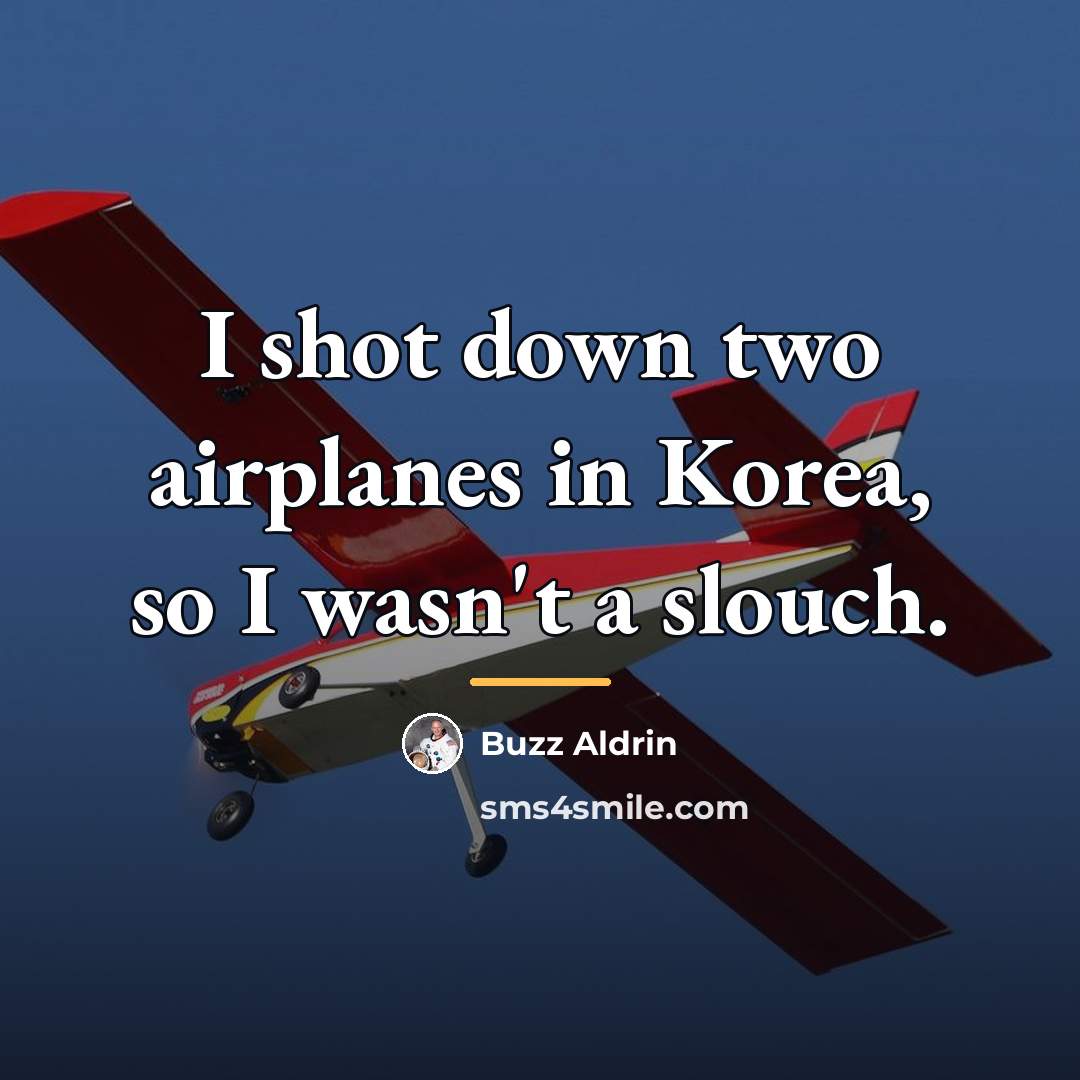 “I shot down two airplanes in Korea, so I wasn't…” quote by Buzz Aldrin