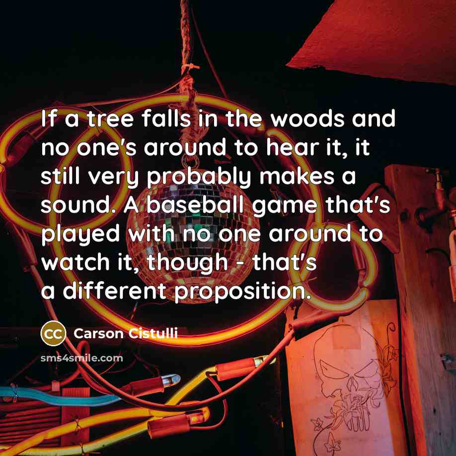 “If a tree falls in the woods and no one's…” quote by Carson Cistulli