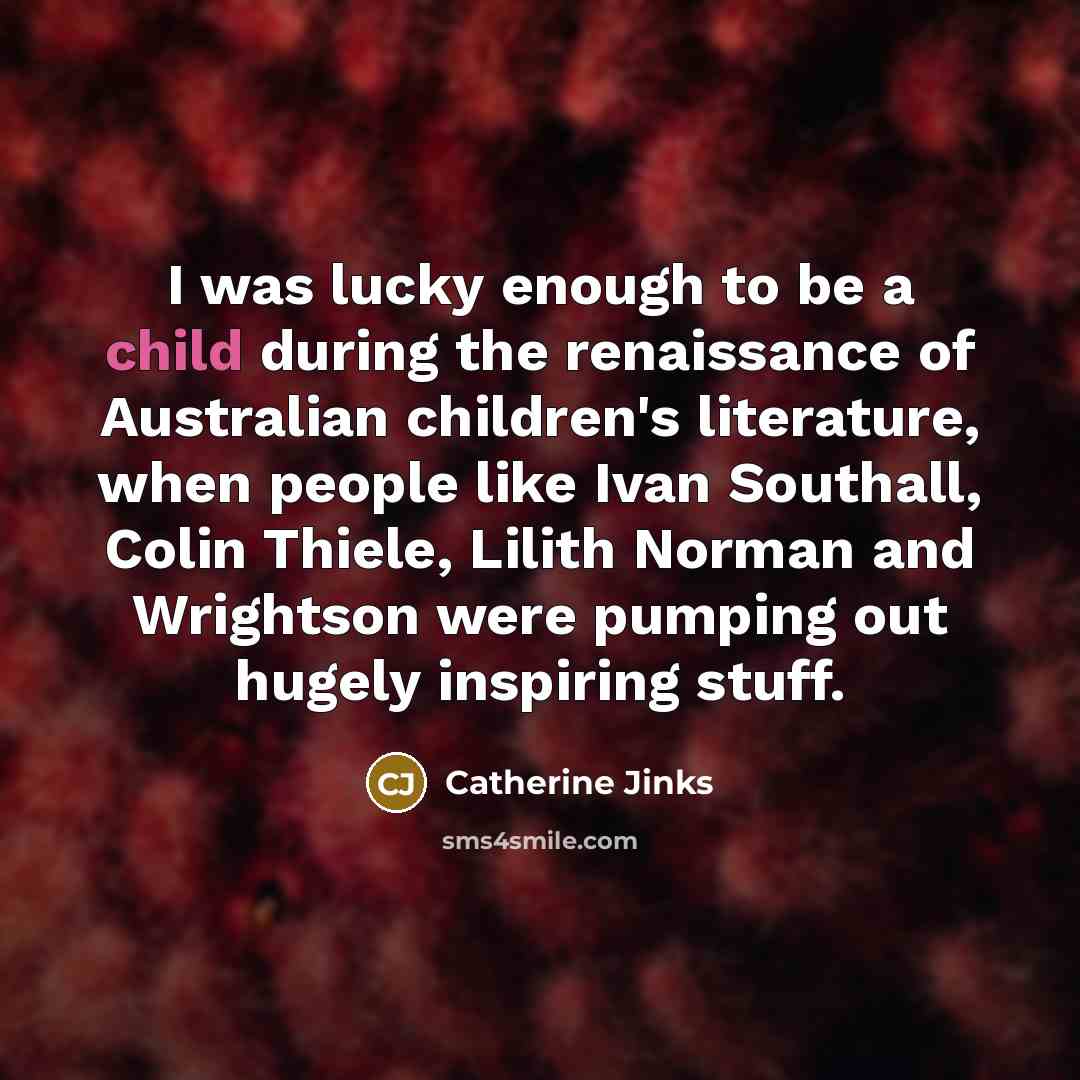 “I was lucky enough to be a child during the…” quote by Catherine Jinks