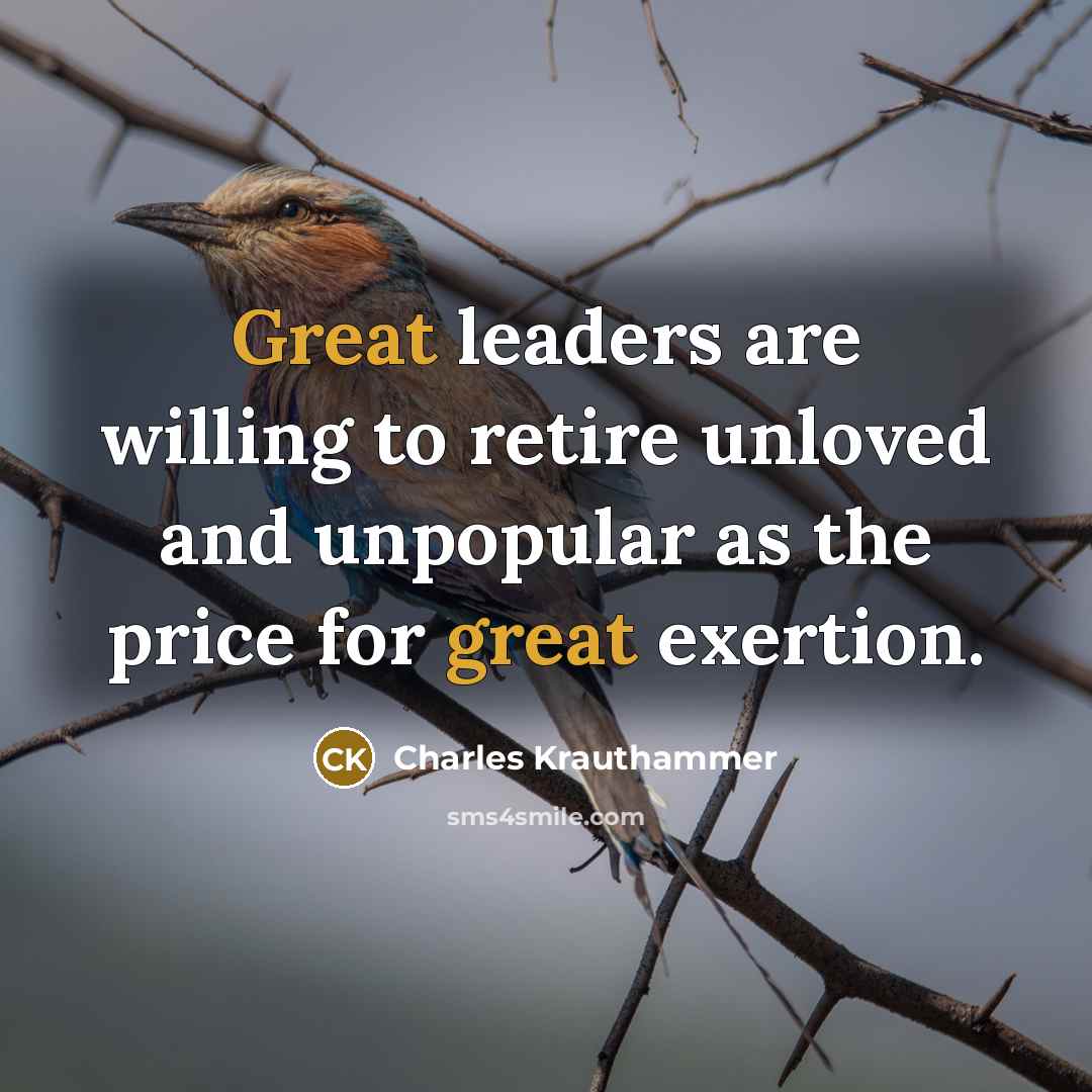 “Great leaders are willing to retire unloved and unpopular as…” quote by Charles Krauthammer