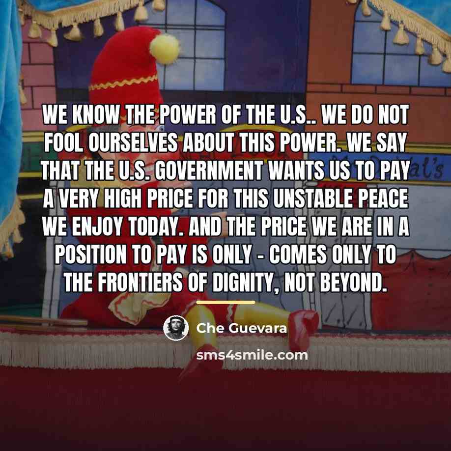 “We know the power of the U.S.. We do not…” quote by Che Guevara
