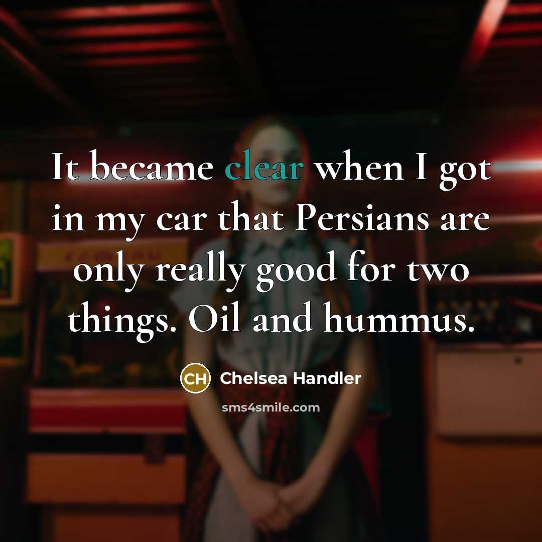 “It became clear when I got in my car that…” quote by Chelsea Handler