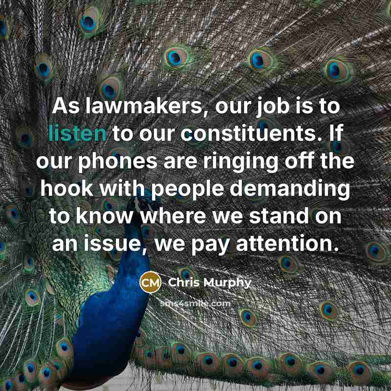 “As lawmakers, our job is to listen to our constituents.…” quote by Chris Murphy