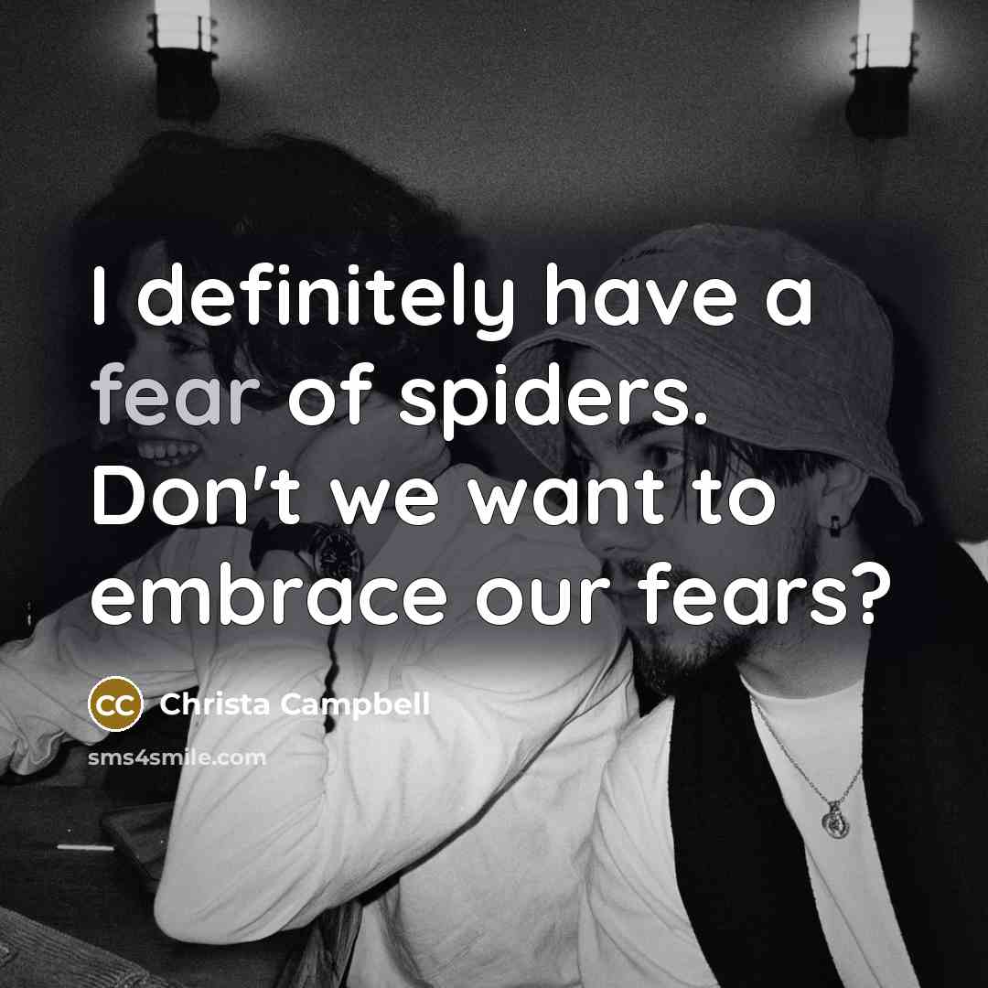 “I definitely have a fear of spiders. Don't we want…” quote by Christa Campbell