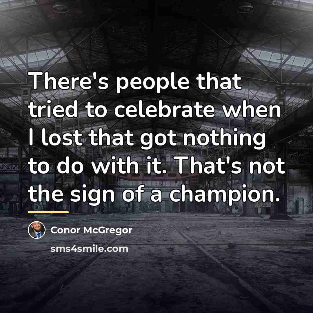 “There's people that tried to celebrate when I lost that…” quote by Conor McGregor