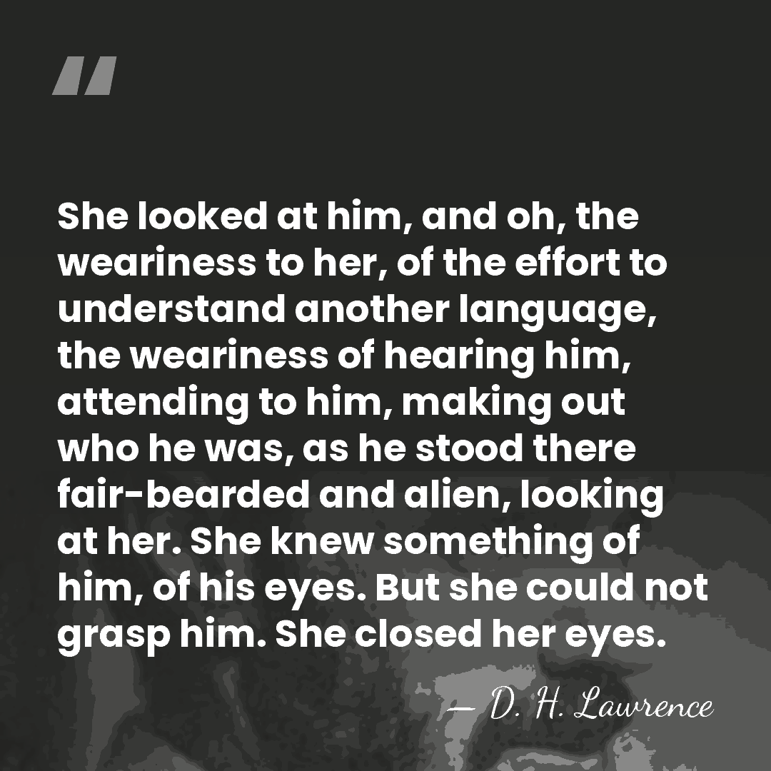 She looked at him, and oh, the weariness to her, of the&hellip; - D. H. Lawrence