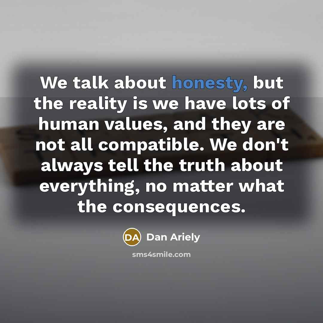 “We talk about honesty, but the reality is we have…” quote by Dan Ariely