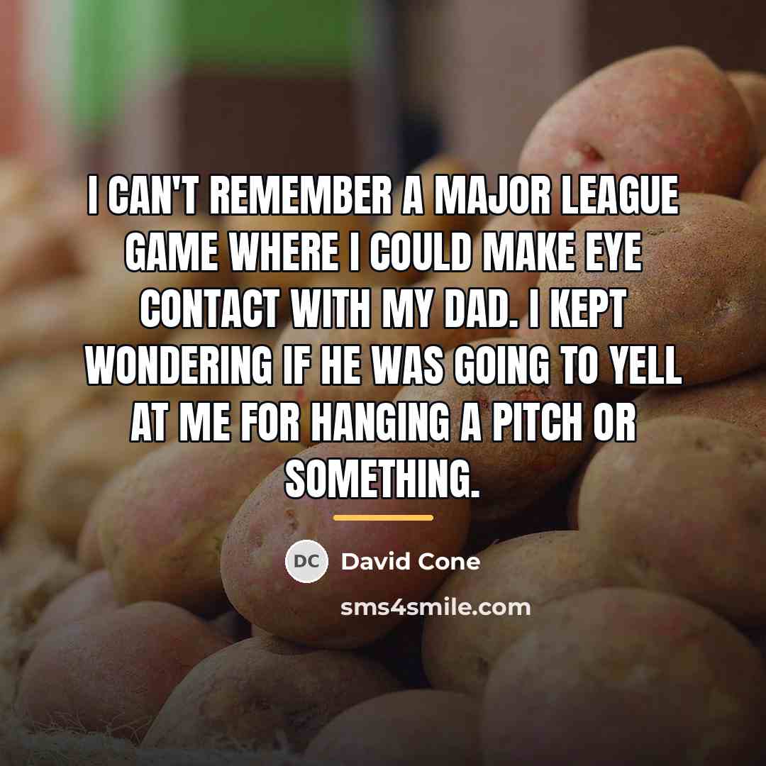 “I can't remember a major league game where I could…” quote by David Cone