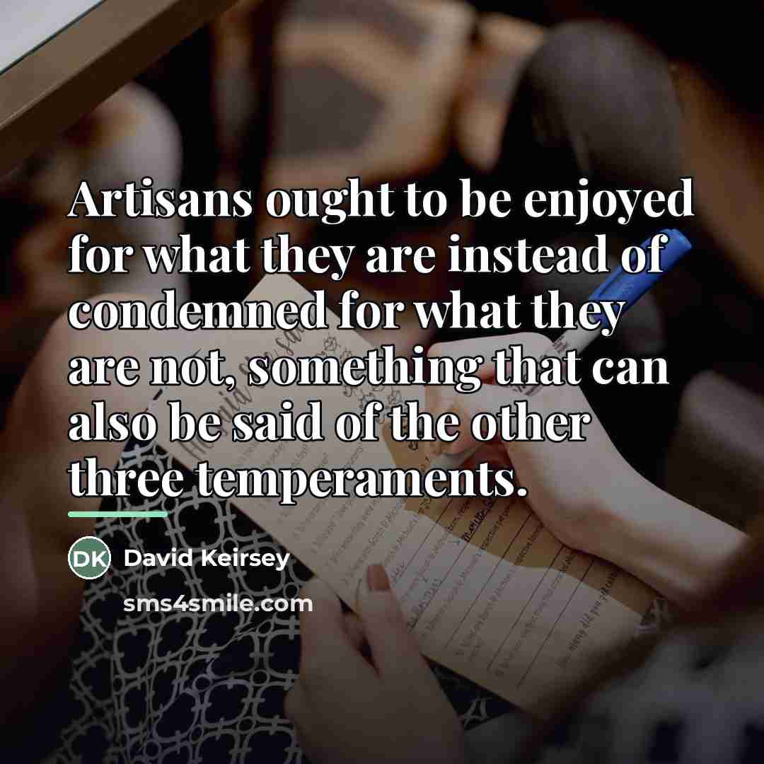 “Artisans ought to be enjoyed for what they are instead…” quote by David Keirsey