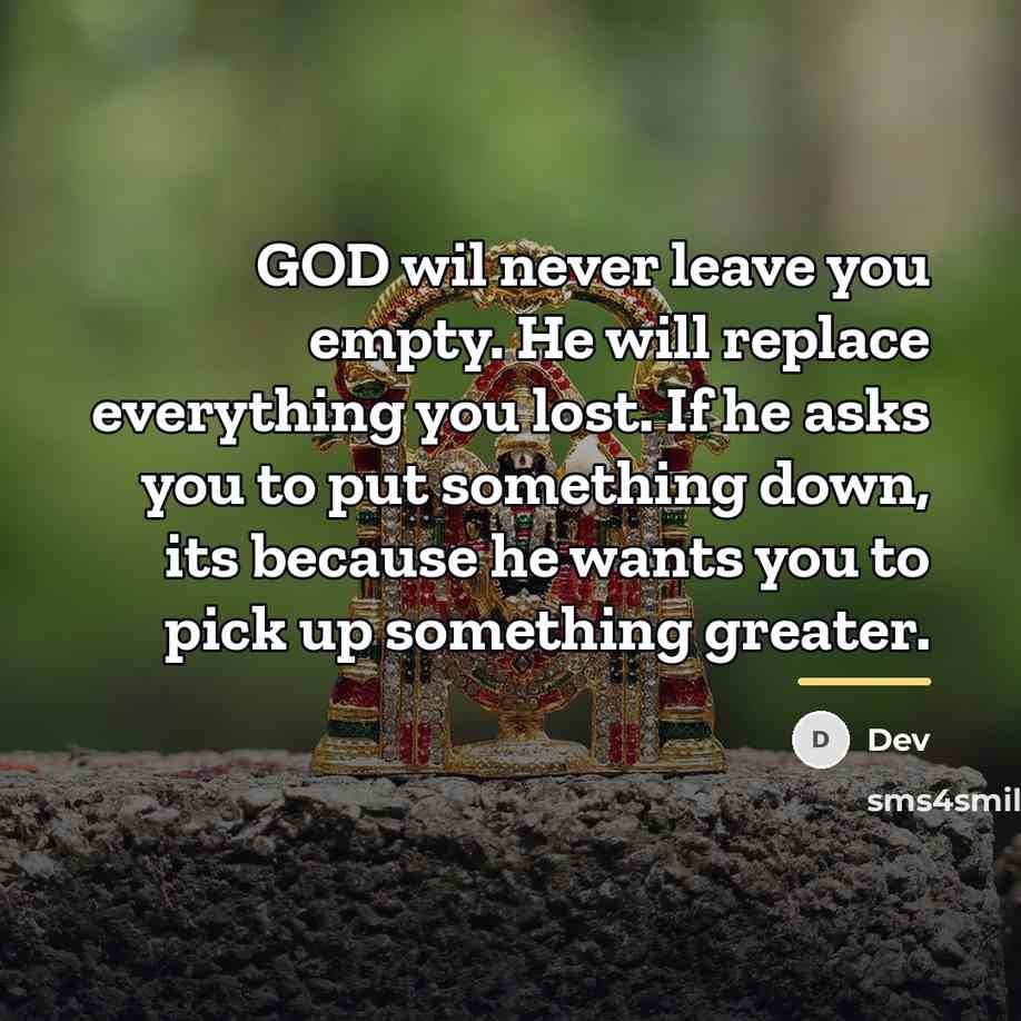 “GOD wil never leave you empty. He will replace everything…” quote by DEV