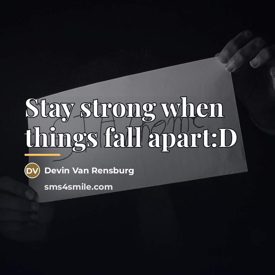 “Stay strong when things fall apart:D…” quote by Devin Van Rensburg