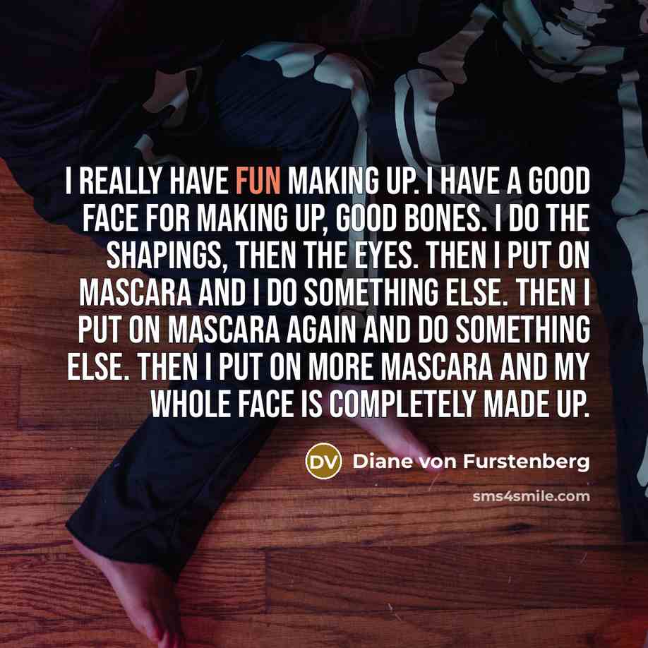 “I really have fun making up. I have a good…” quote by Diane von Furstenberg