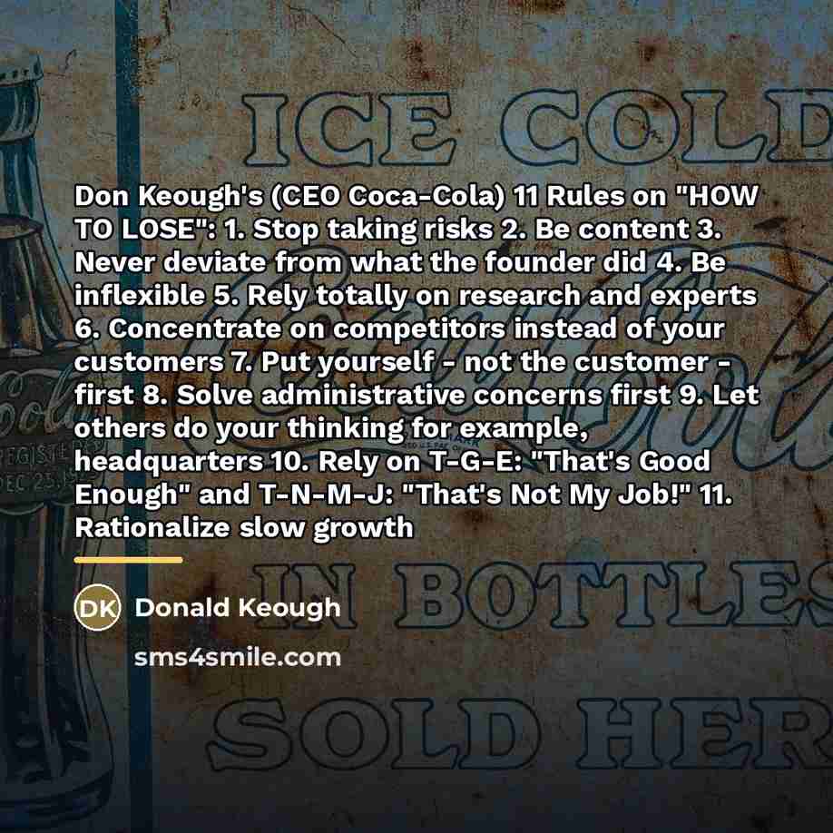 “Don Keough's (CEO Coca-Cola) 11 Rules on "HOW TO LOSE":…” quote by Donald Keough