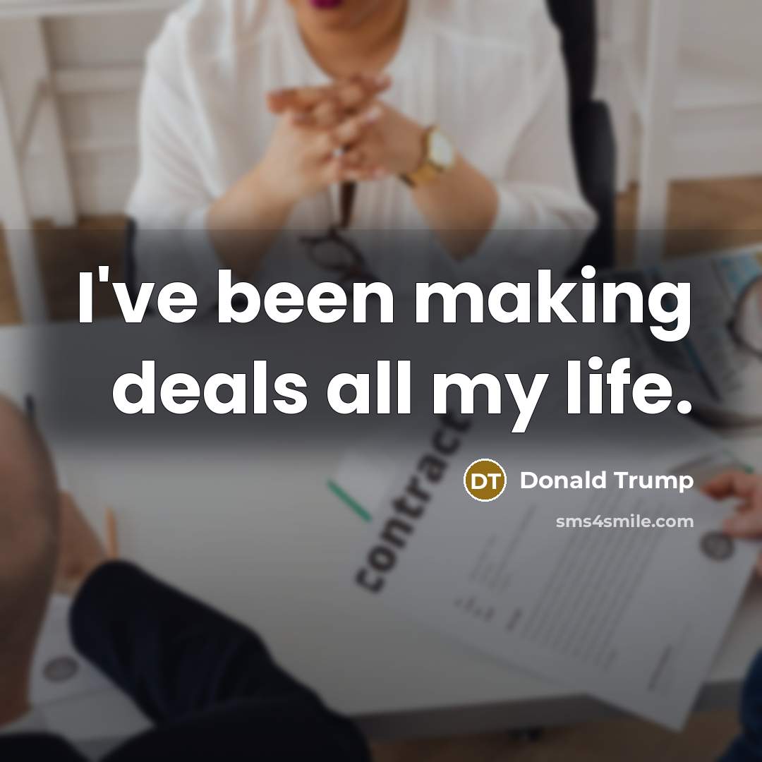 “I've been making deals all my life.…” quote by Donald Trump