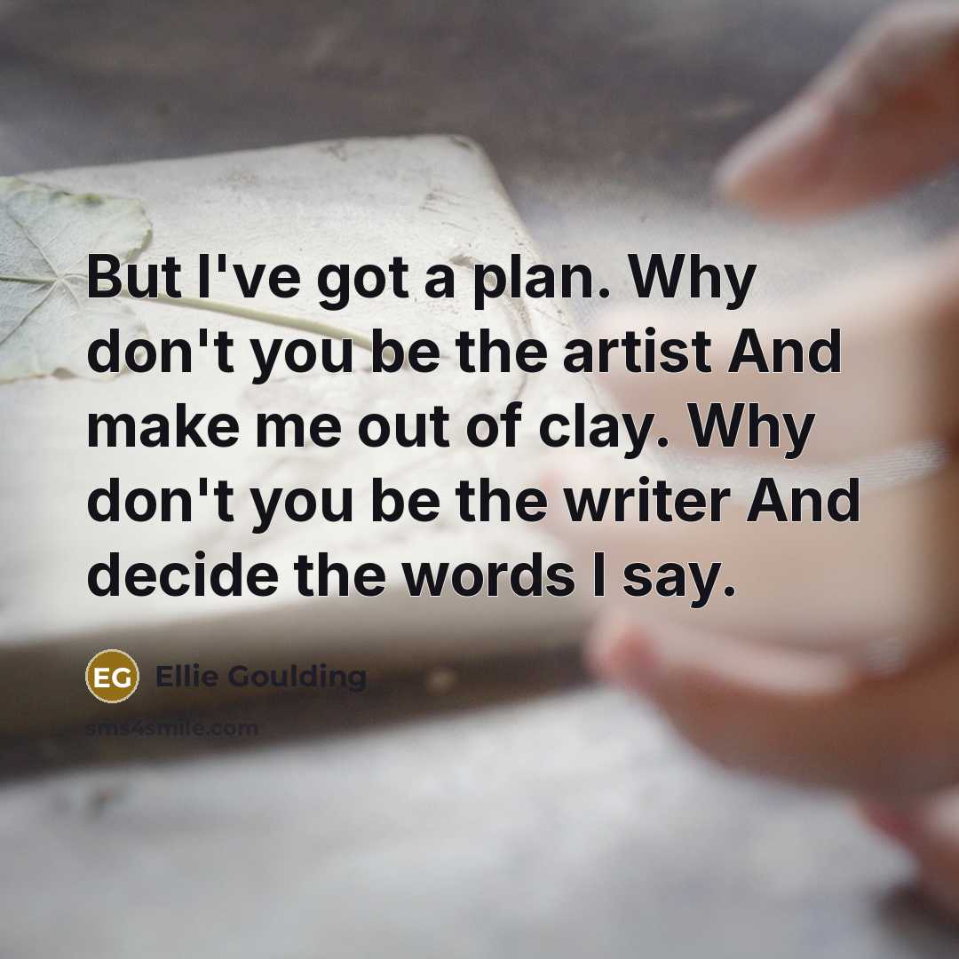 “But I've got a plan. Why don't you be the…” quote by Ellie Goulding