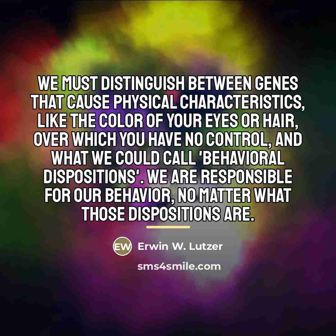 “We must distinguish between genes that cause physical characteristics, like…” quote by Erwin W. Lutzer