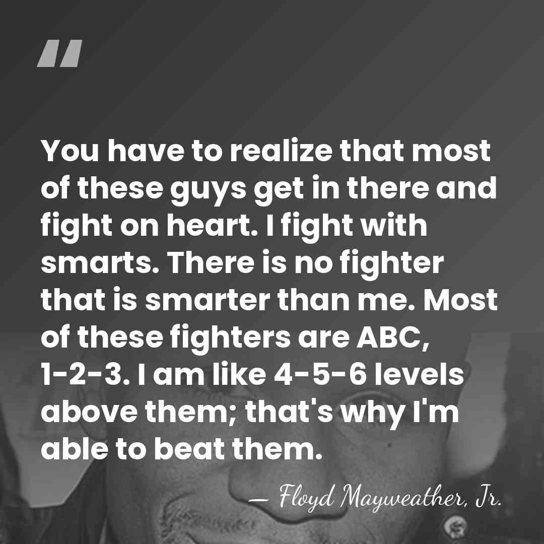 You have to realize that most of these guys get in there&hellip; - Floyd Mayweather, Jr.