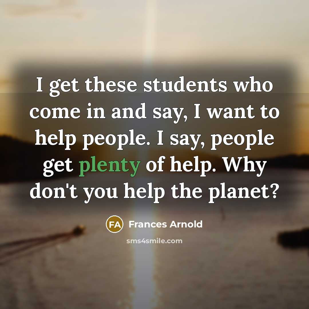 “I get these students who come in and say, I…” quote by Frances Arnold