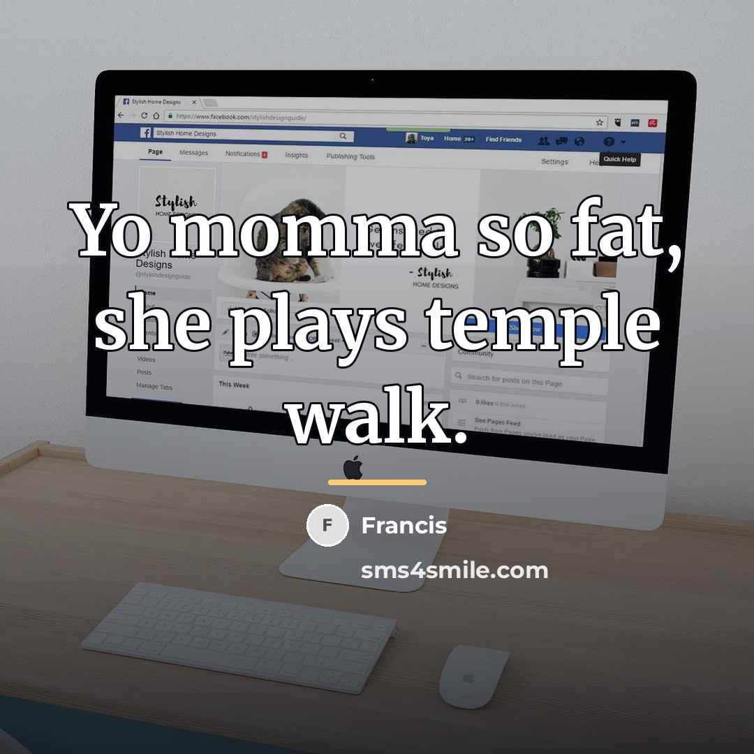 “Yo momma so fat, she plays temple walk.…” quote by Francis