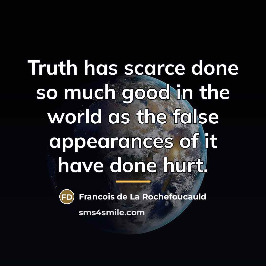 “Truth has scarce done so much good in the world…” quote by Francois de La Rochefoucauld