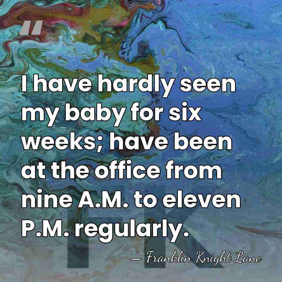 I have hardly seen my baby for six weeks; have been at&hellip; - Franklin Knight Lane