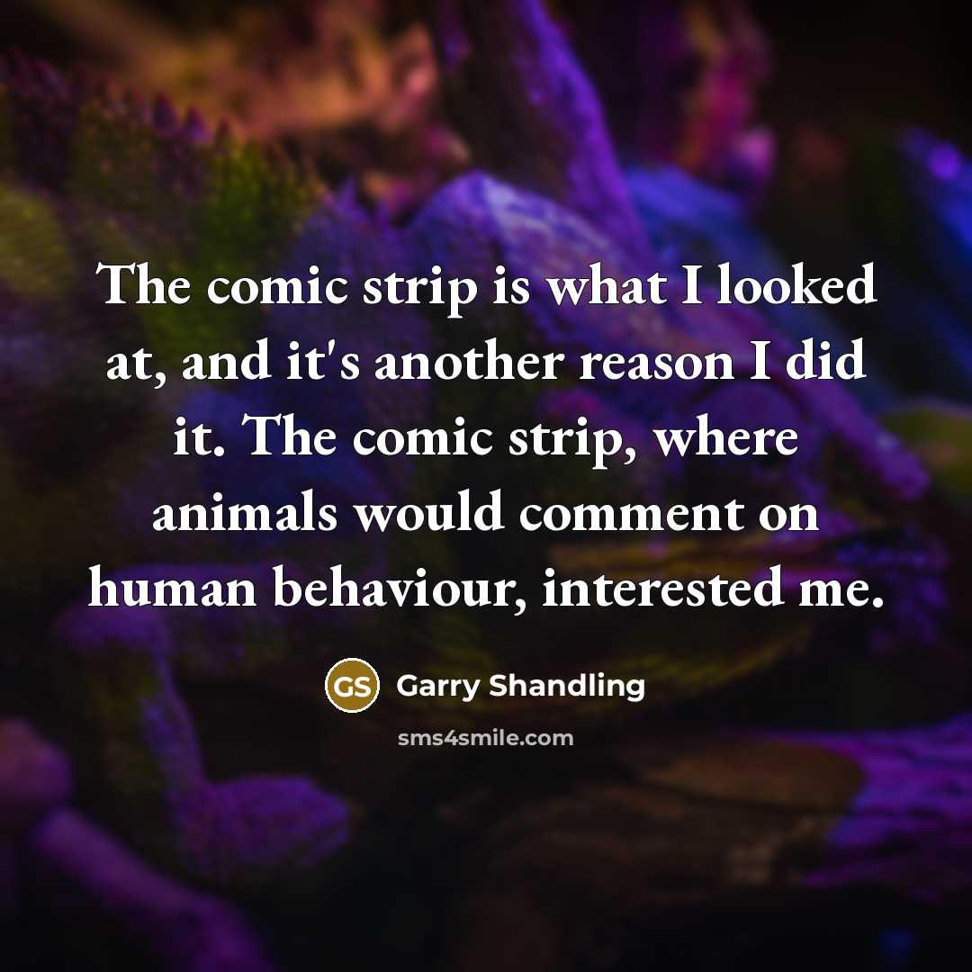 “The comic strip is what I looked at, and it's…” quote by Garry Shandling