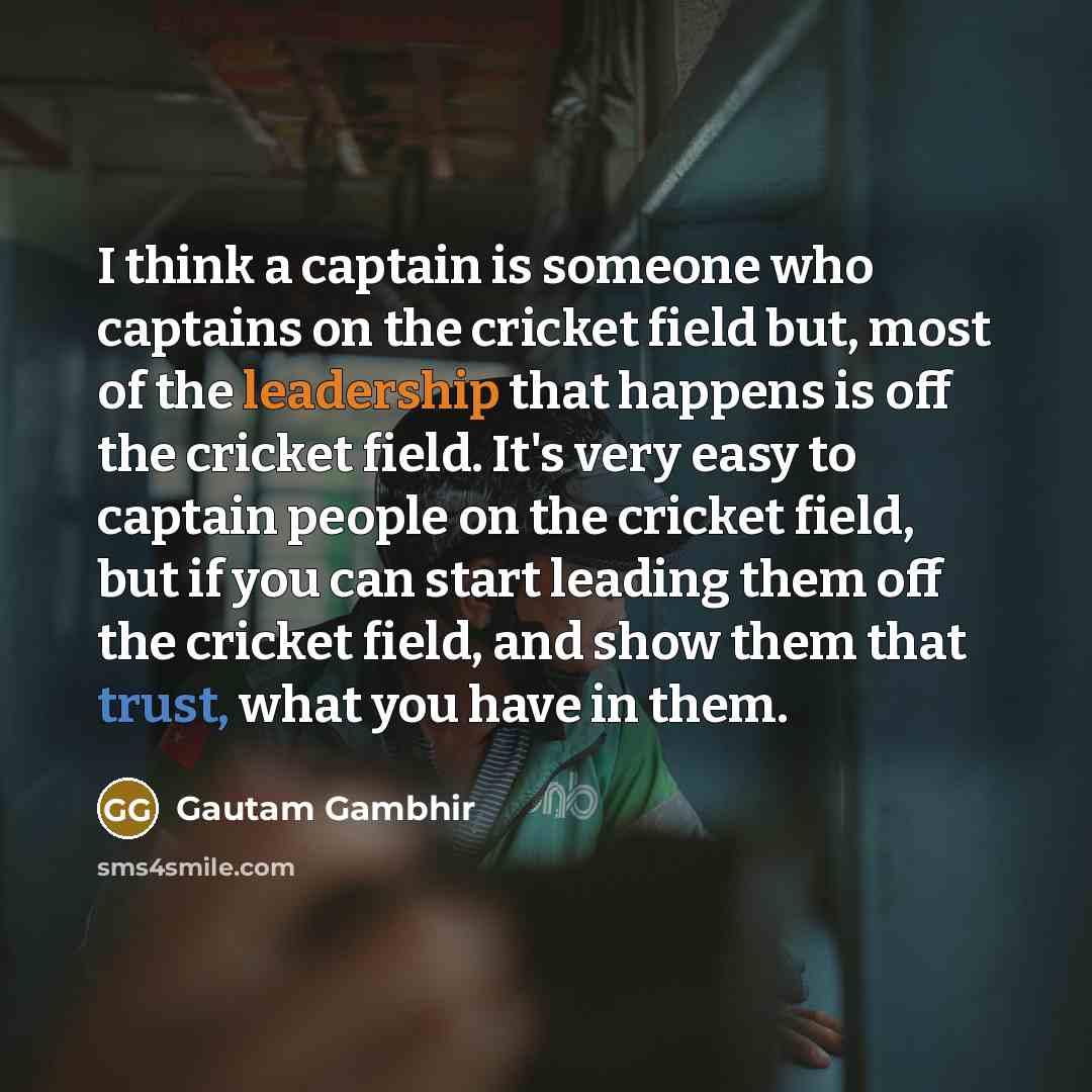 “I think a captain is someone who captains on the…” quote by Gautam Gambhir