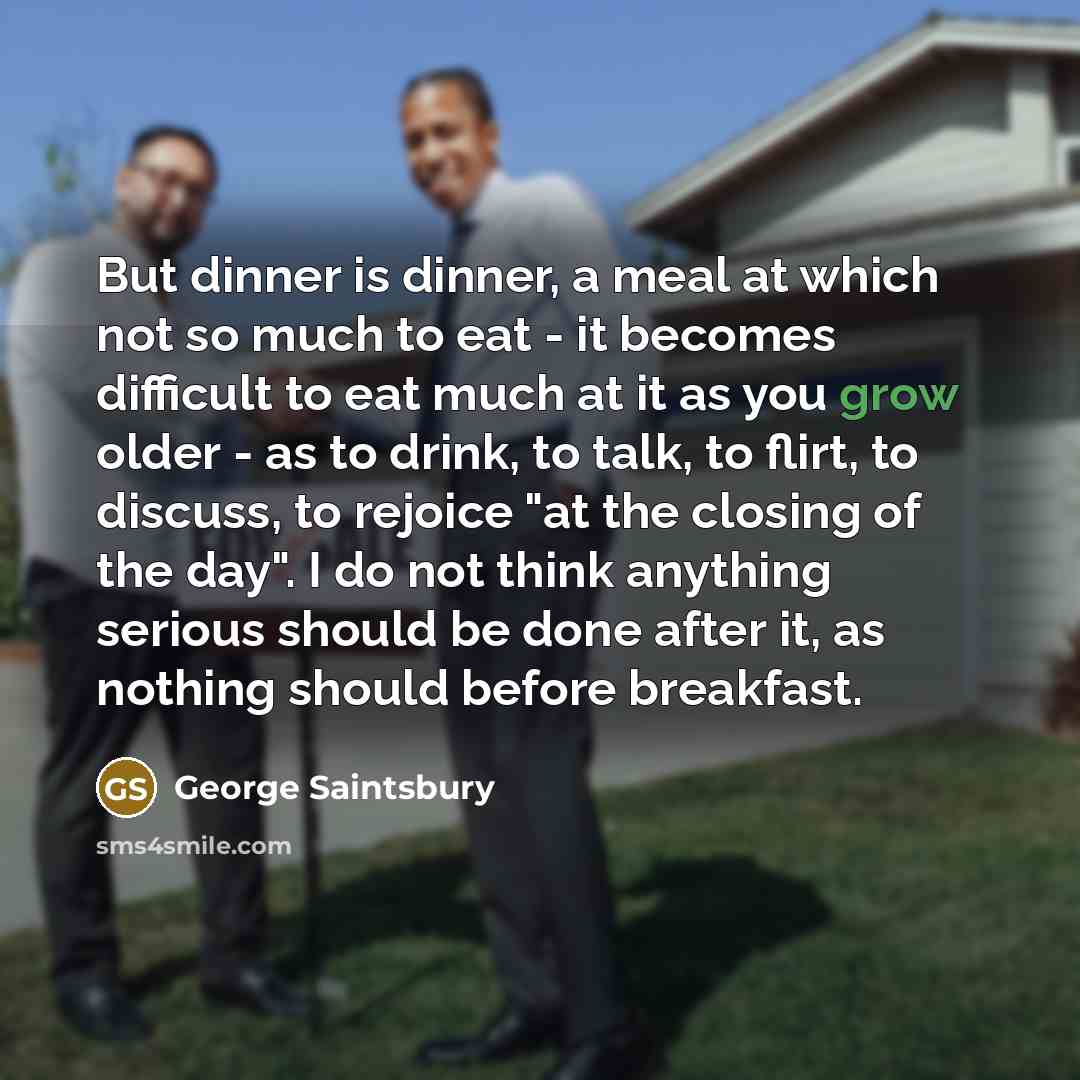 “But dinner is dinner, a meal at which not so…” quote by George Saintsbury