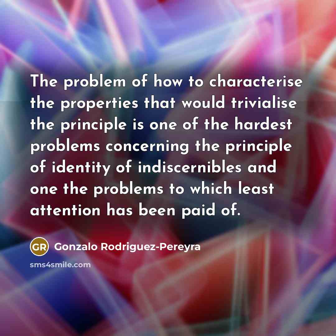 “The problem of how to characterise the properties that would…” quote by Gonzalo Rodriguez-Pereyra