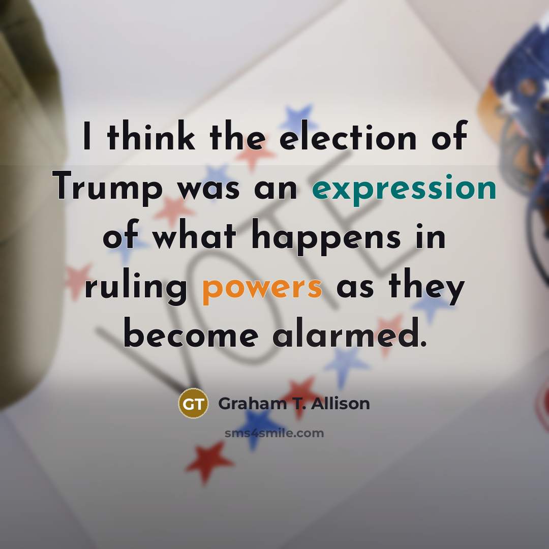 “I think the election of Trump was an expression of…” quote by Graham T. Allison