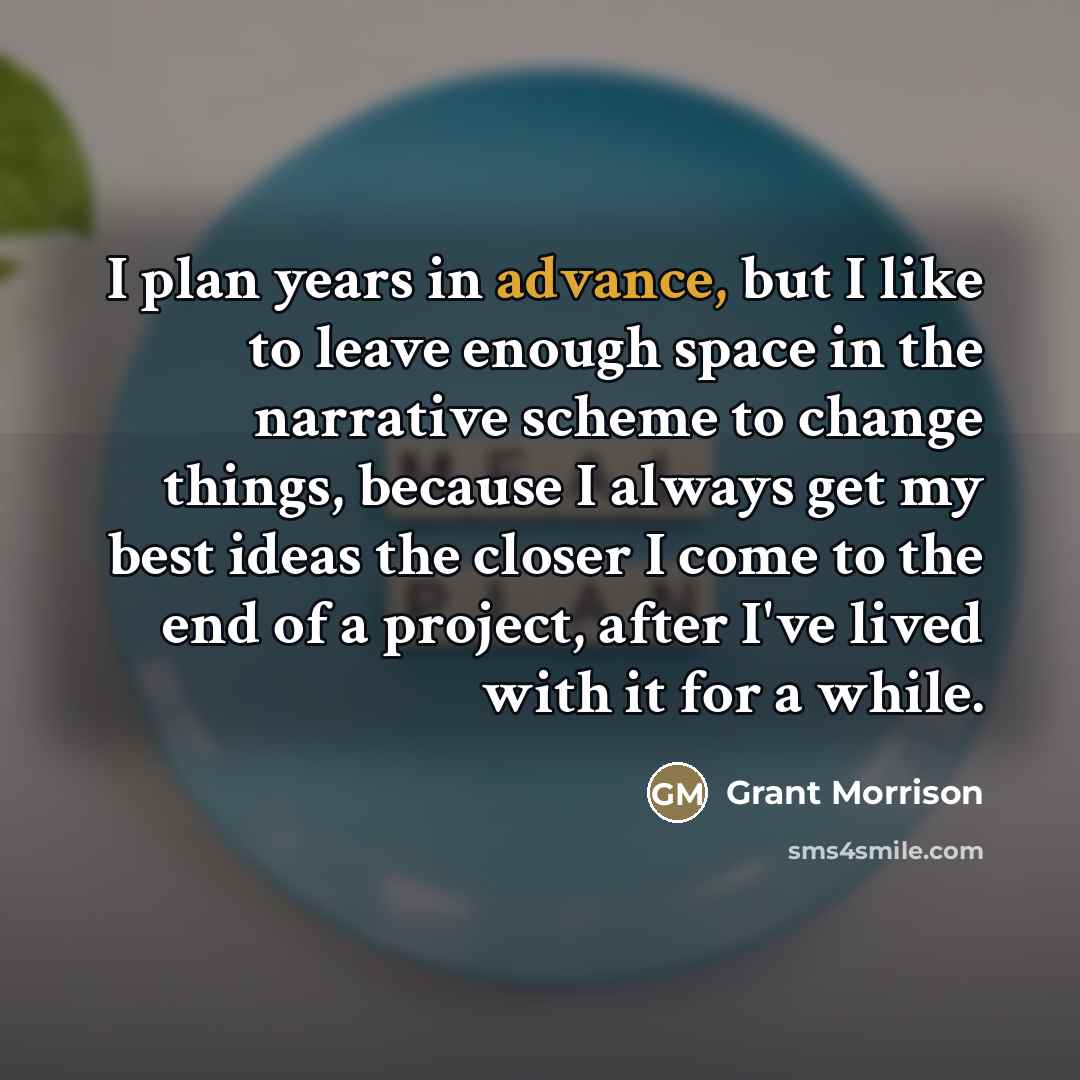 “I plan years in advance, but I like to leave…” quote by Grant Morrison