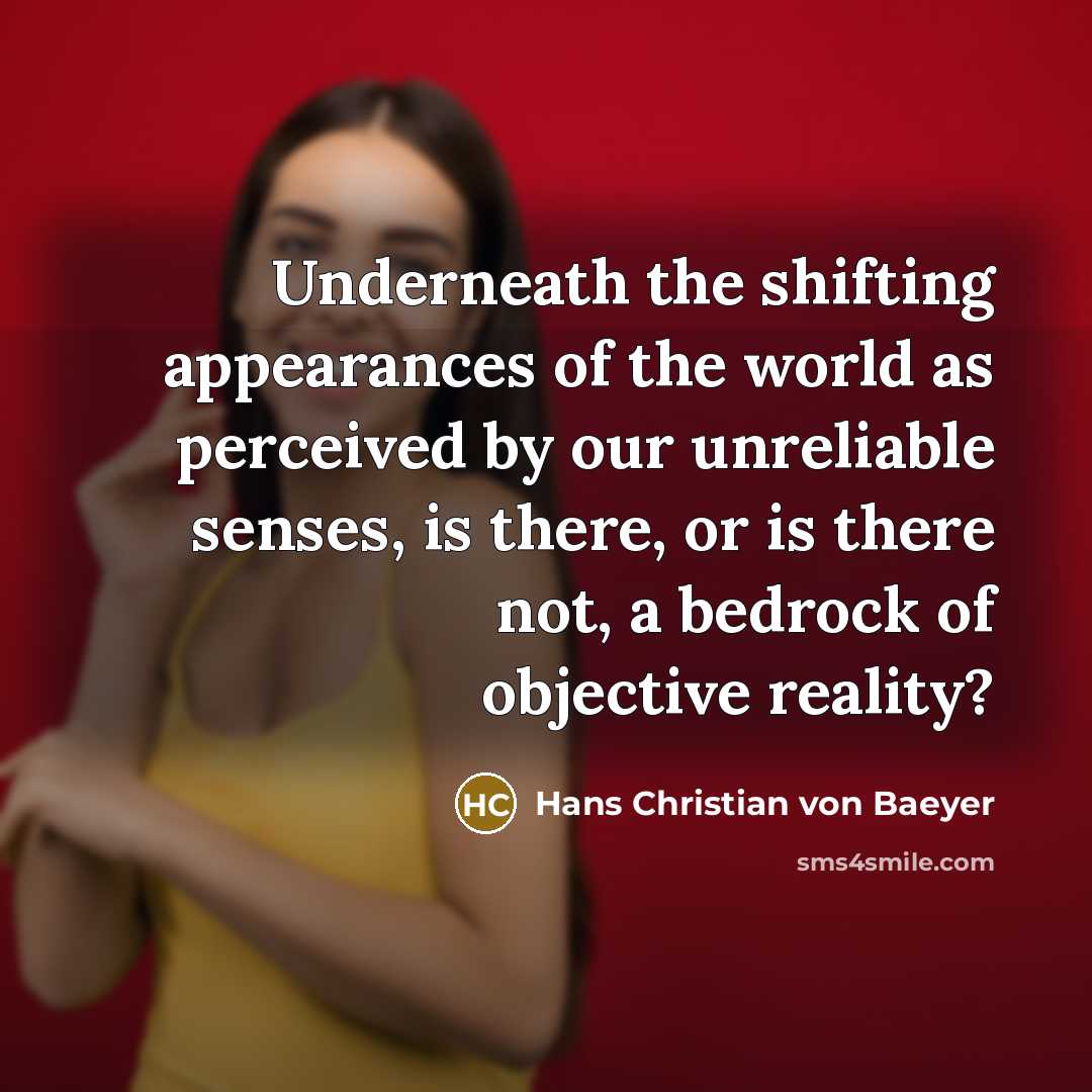 “Underneath the shifting appearances of the world as perceived by…” quote by Hans Christian von Baeyer