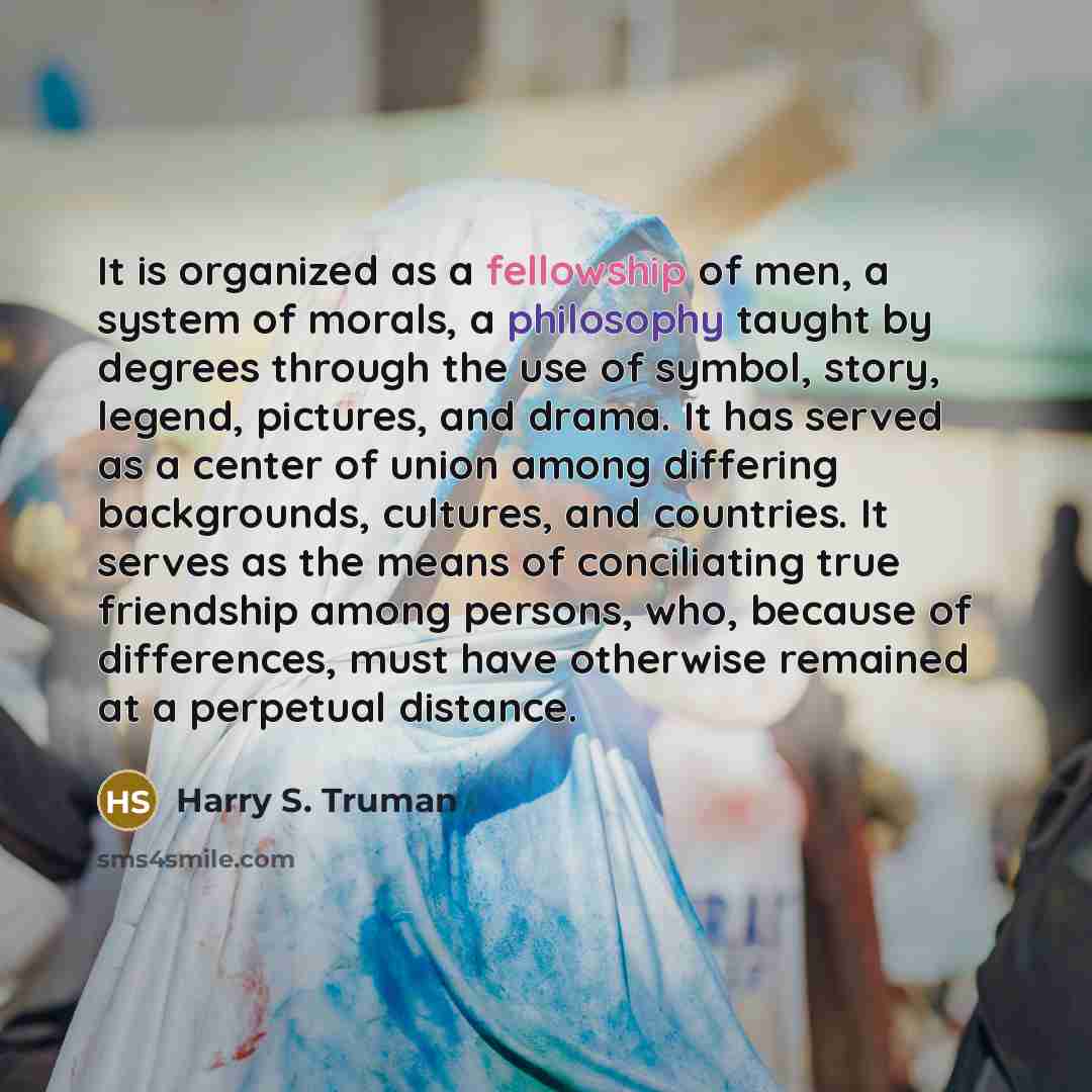 “It is organized as a fellowship of men, a system…” quote by Harry S. Truman
