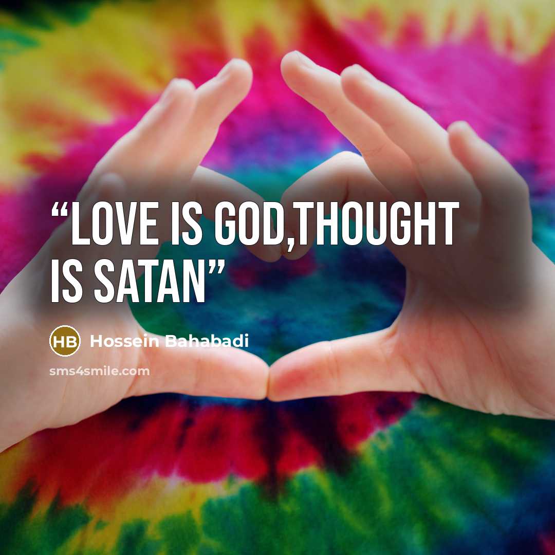 “love is god,thought is satan” quote by Hossein Bahabadi