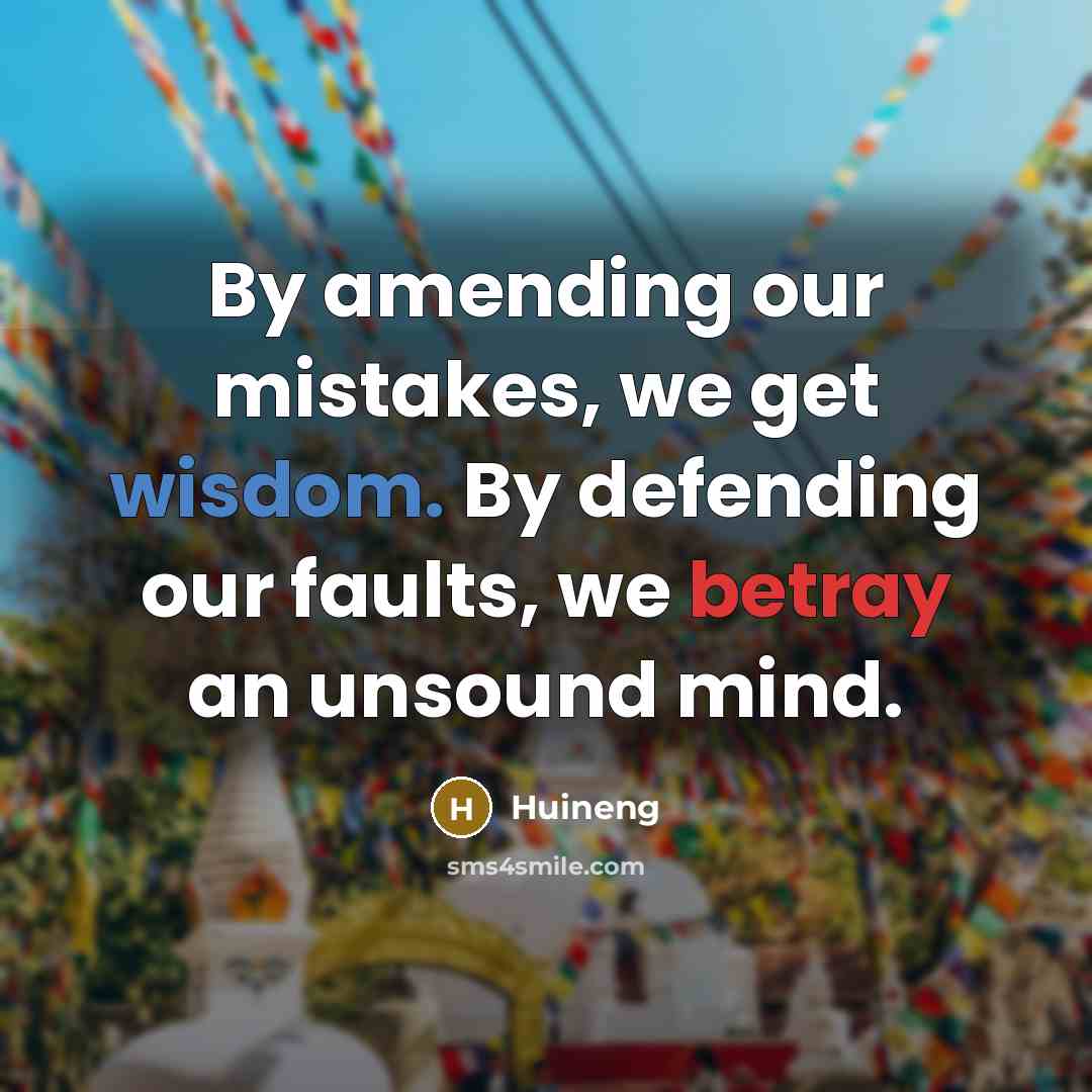 “By amending our mistakes, we get wisdom. By defending our…” quote by Huineng