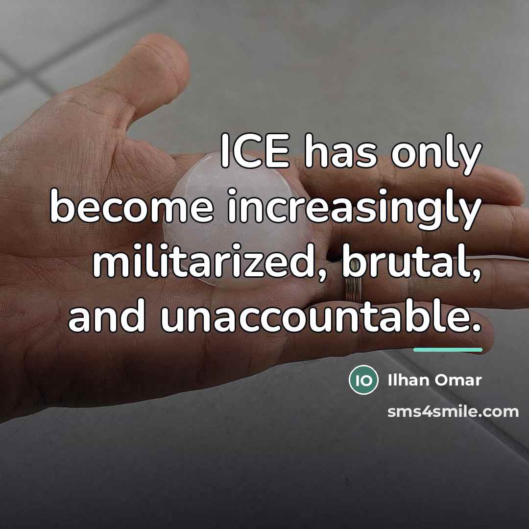 “ICE has only become increasingly militarized, brutal, and unaccountable.…” quote by Ilhan Omar