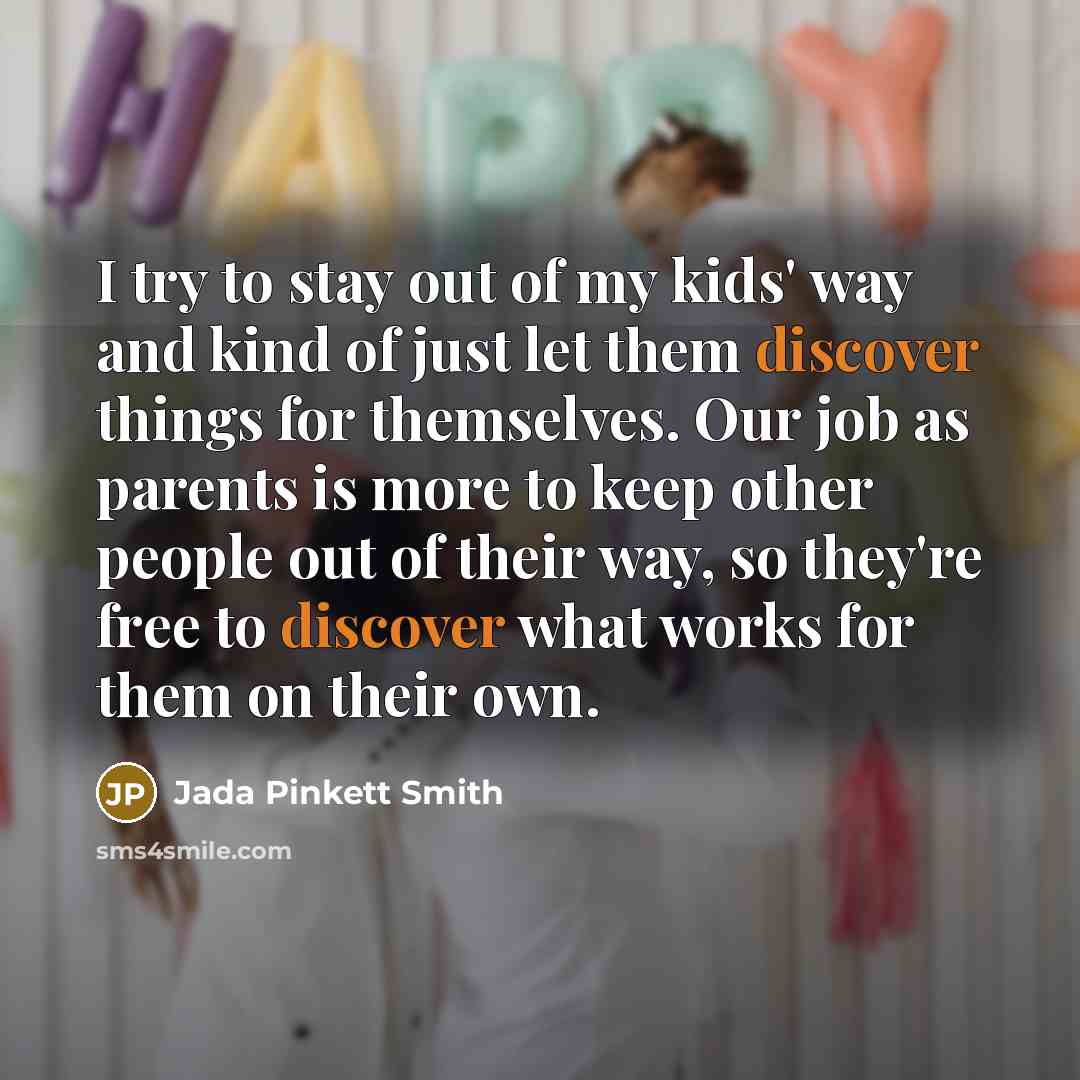 “I try to stay out of my kids' way and…” quote by Jada Pinkett Smith