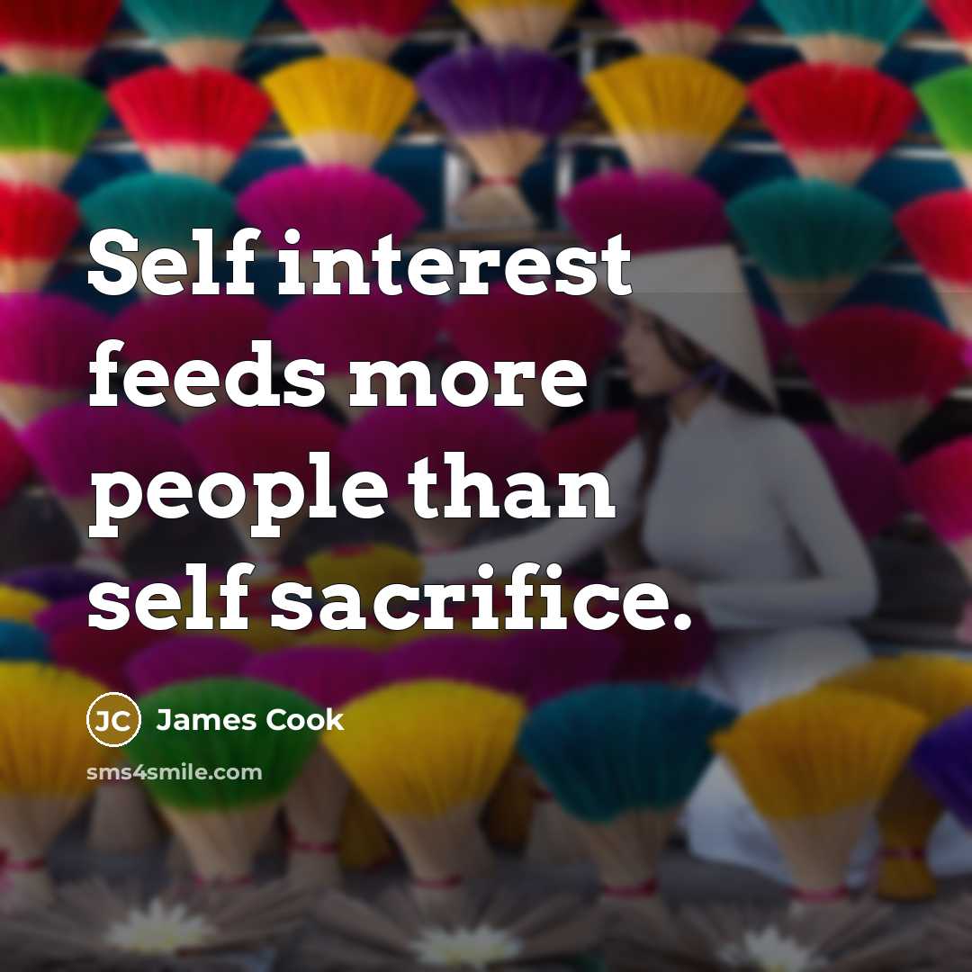 “Self interest feeds more people than self sacrifice.…” quote by James Cook