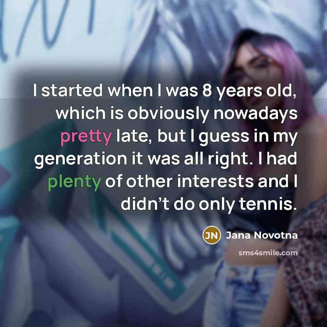“I started when I was 8 years old, which is…” quote by Jana Novotna