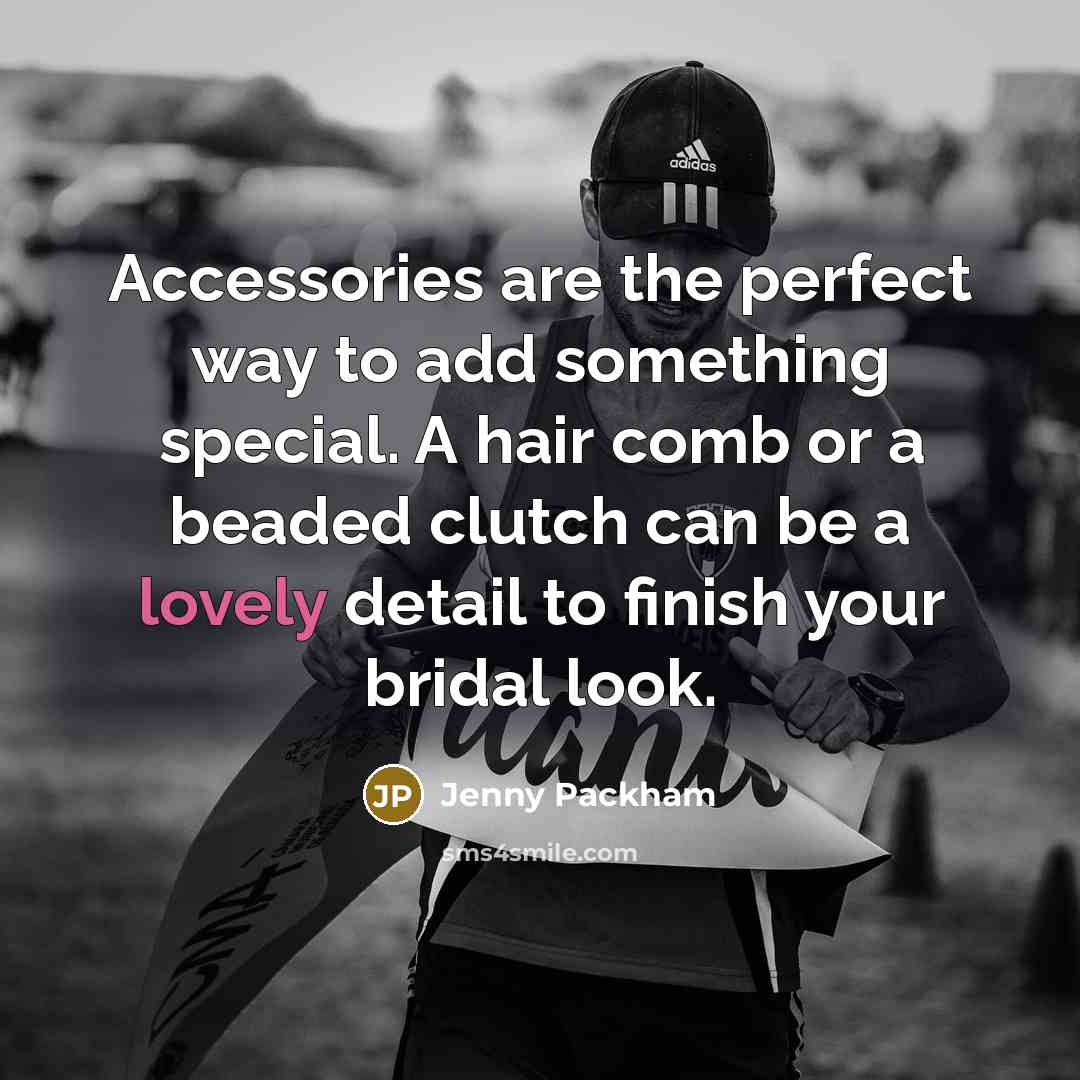 “Accessories are the perfect way to add something special. A…” quote by Jenny Packham