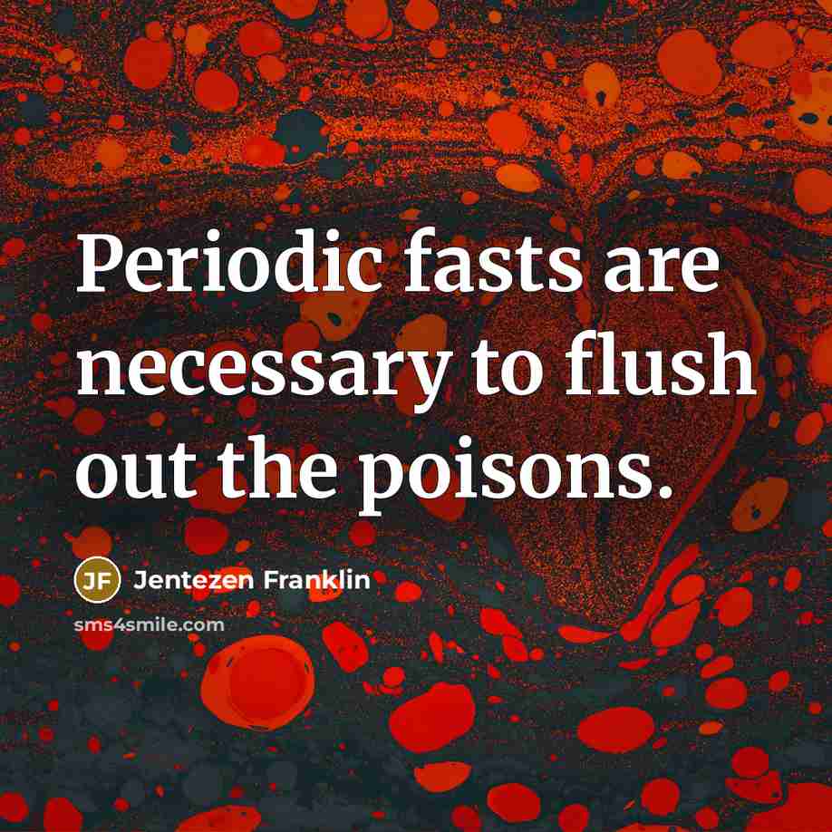“Periodic fasts are necessary to flush out the poisons.…” quote by Jentezen Franklin