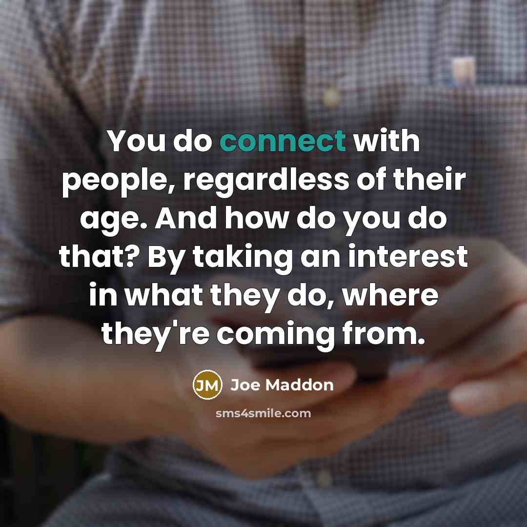 “You do connect with people, regardless of their age. And…” quote by Joe Maddon
