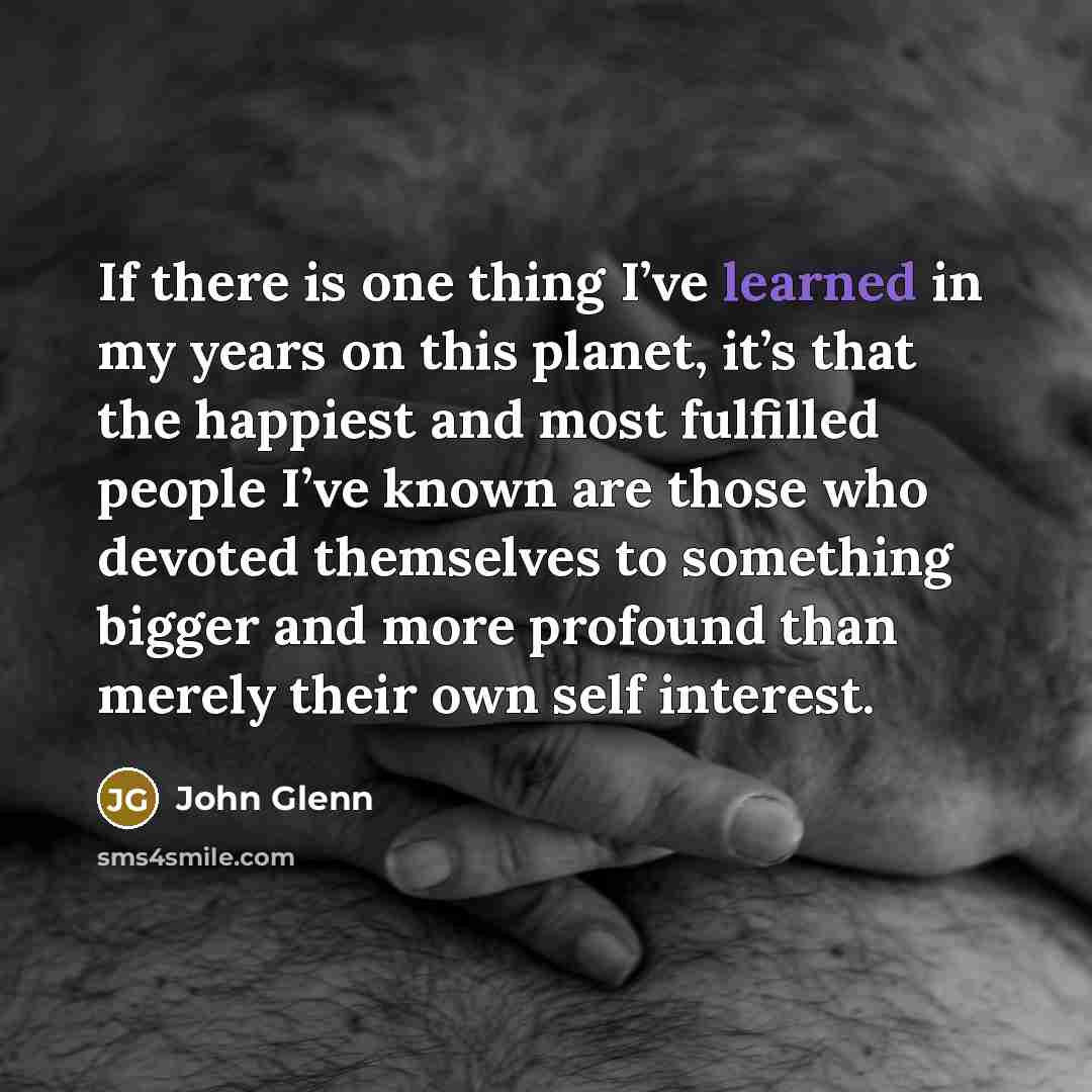 “If there is one thing I’ve learned in my years…” quote by John Glenn