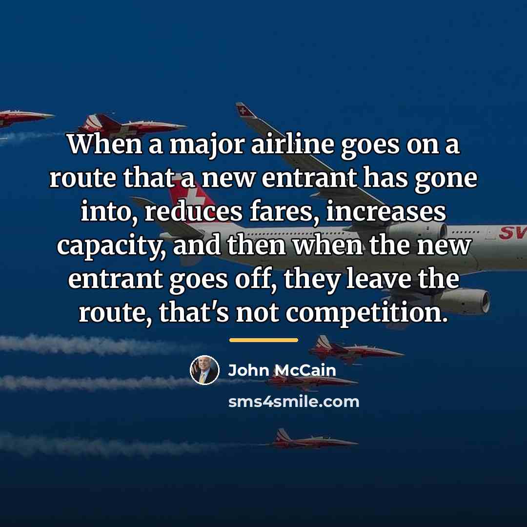 “When a major airline goes on a route that a…” quote by John McCain