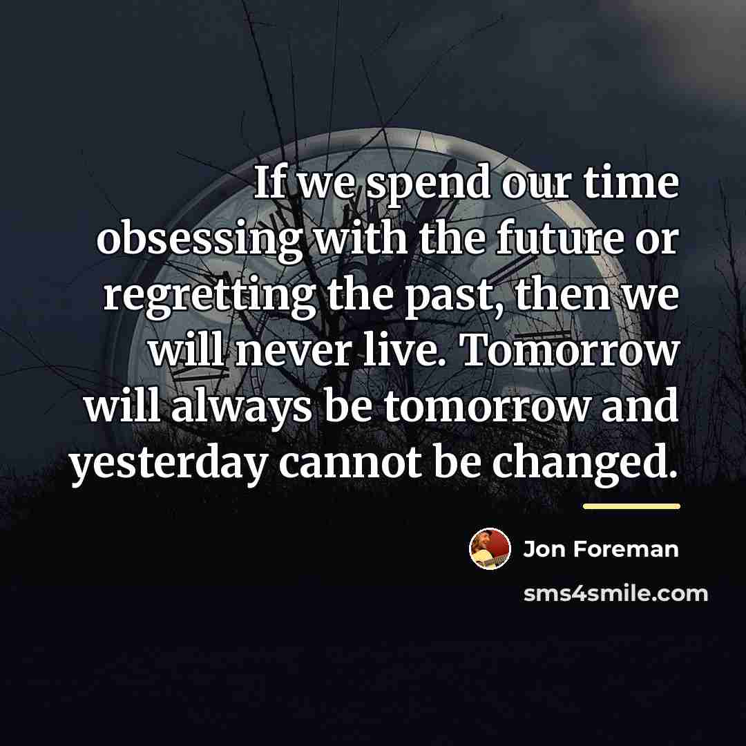 “If we spend our time obsessing with the future or…” quote by Jon Foreman