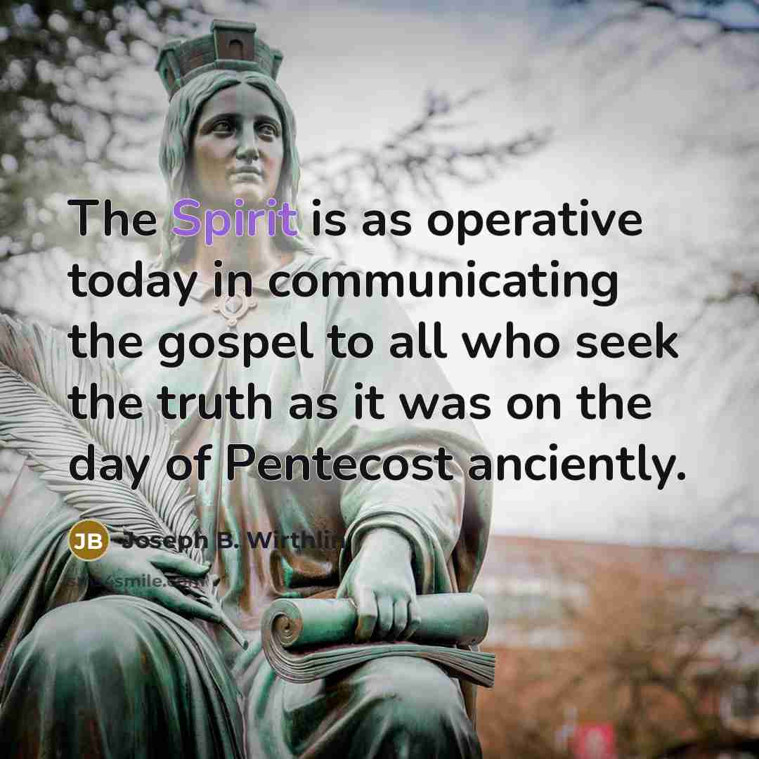 “The Spirit is as operative today in communicating the gospel…” quote by Joseph B. Wirthlin